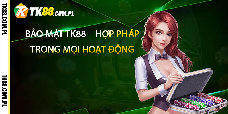 Bao Mat TK88 – Hop Phap Va Phap Ly Trong Moi Hoat Dong
