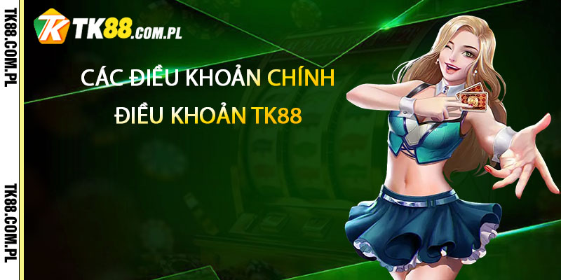 Các Điều Khoản Chính Trong Điều Khoản TK88