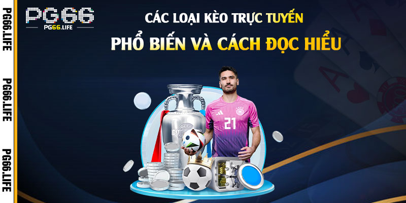Các Loại Kèo Trực Tuyến Phổ Biến Và Cách Đọc Hiểu