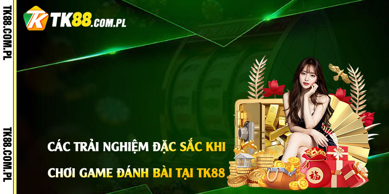 Tải Game Đánh Bài Miễn Phí - Chơi Game Đánh Bài Tại Tk88 4 Các Trải Nghiệm Đặc Sắc Khi Chơi Game Đánh Bài Tại Tk88
