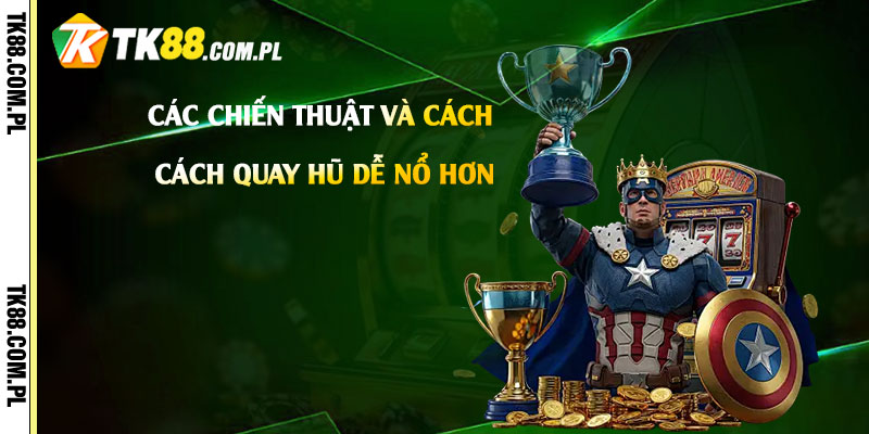 Cách Quay Hũ Dễ Nổ - Cách Quay Hũ Trên App Nhà Cái Dễ Nổ 1 Các-chiến-thuật-và-cách-quay-hũ-dễ-nổ-hơn