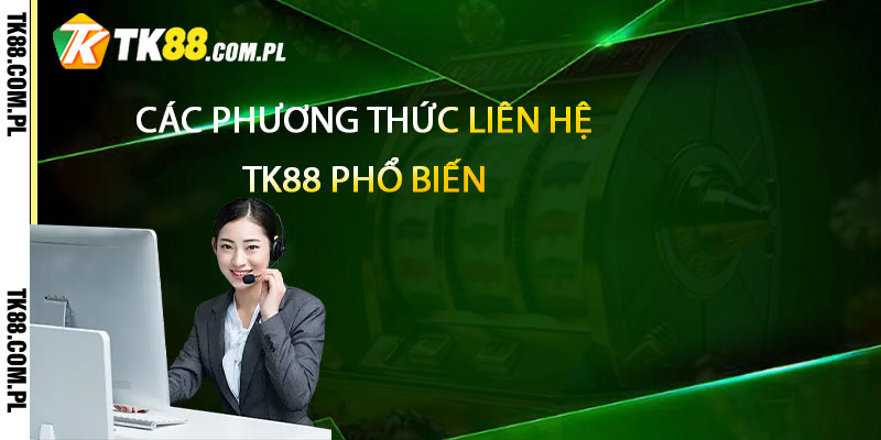 Các phương thức liên hệ TK88 phổ biến