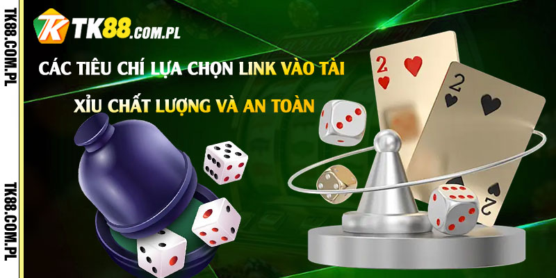 Link Vào Tài Xỉu - Link Vào Chơi Tài Xỉu Tk88 Nhanh Nhất 7 Các-tiêu-chí-lựa-chọn-Link-Vào-Tài-Xỉu-chất-lượng-và-an-toàn