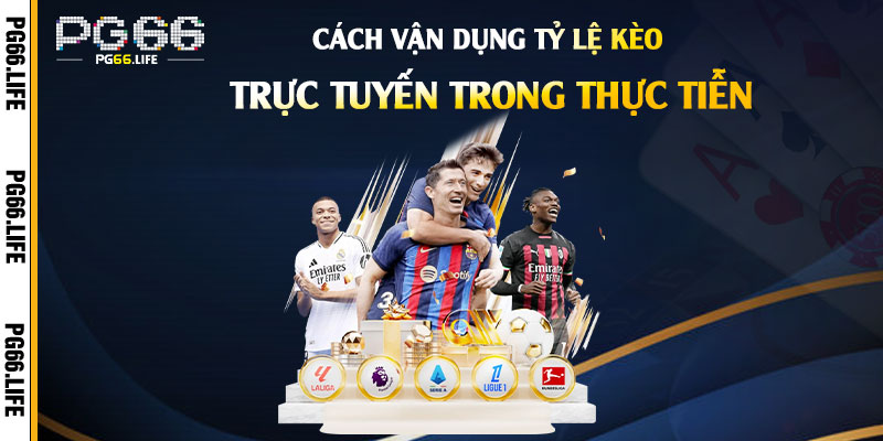 Cách Vận Dụng Tỷ Lệ Kèo Trực Tuyến Trong Thực Tiễn