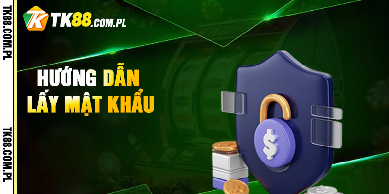 Hướng Dẫn Lấy Mật Khẩu