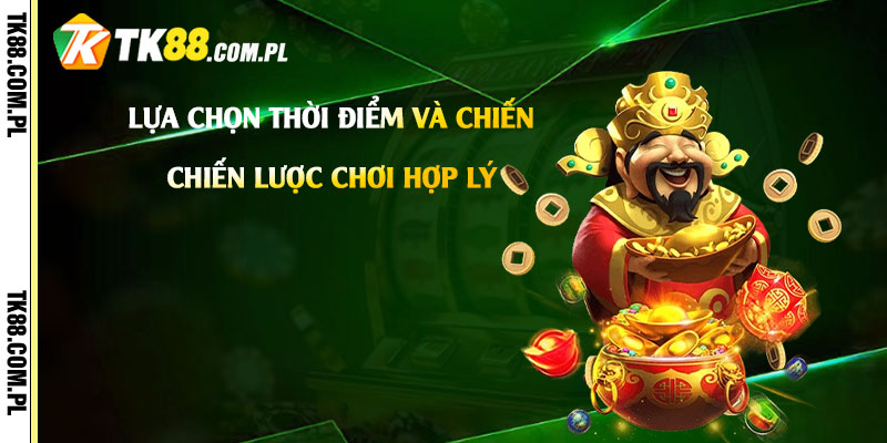 Lựa chọn thời điểm và chiến lược chơi hợp lý