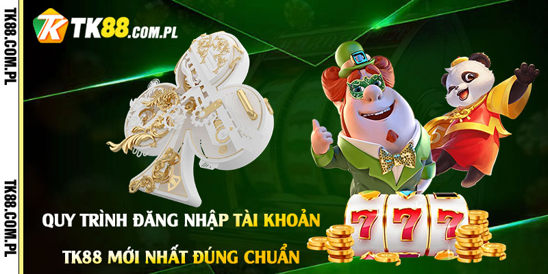 Quy Trình Đăng Nhập Tài Khoản Tk88 Mới Nhất Đúng Chuẩn