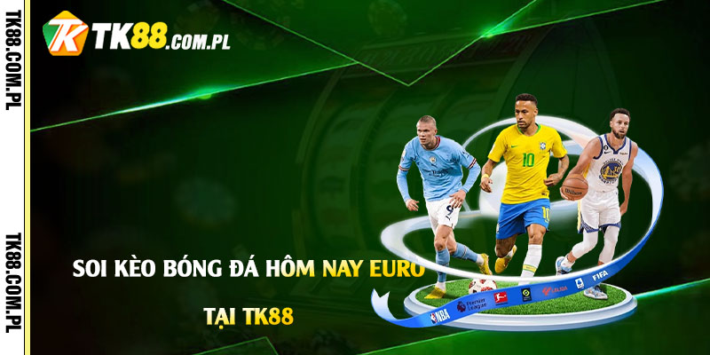 Soi Kèo Bóng Đá Hôm Nay Euro - Soi Kèo, Nhận Định Bd Tk88 10 Soi-Kèo-Bóng-Đá-Hôm-Nay-Euro