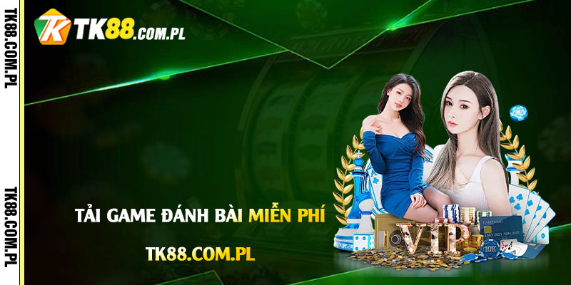 Tải Game Đánh Bài Miễn Phí - Chơi Game Đánh Bài Tại Tk88 1 Tải-Game-Đánh-Bài-Miễn-Phí